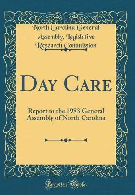 Day Care: Report to the 1983 General Assembly of North Carolina (Classic Reprint)(English, Hardcover, Commission North Carolina General Assembly, Legislative Research)