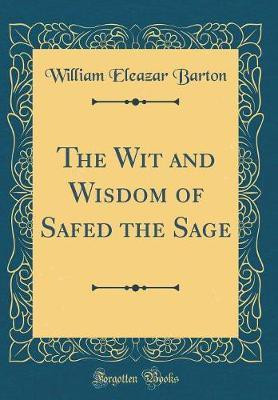 The Wit and Wisdom of Safed the Sage (Classic Reprint)(English, Hardcover, Barton William Eleazar)
