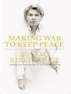 Making War to Keep Peace(English, Electronic book text, Kirkpatrick Jeane J.)