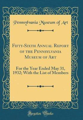 Fifty-Sixth Annual Report of the Pennsylvania Museum of Art: For the Year Ended May 31, 1932; With the List of Members (Classic Reprint)(English, Hardcover, Art Pennsylvania Museum of) Fifty-Sixth Annual Report of the Pennsylvania Museum of Art: For the Year Ended May 31, 1932; With the List of Members (Classic Reprint)(English, Hardcover, Art Pennsylvania Museum of)