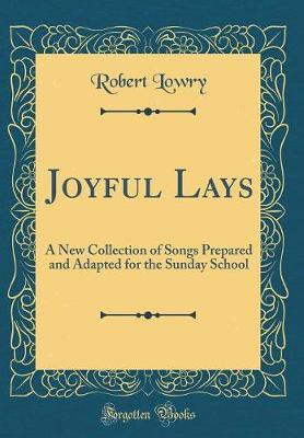 Joyful Lays: A New Collection of Songs Prepared and Adapted for the Sunday School (Classic Reprint)(English, Hardcover, Lowry Robert)