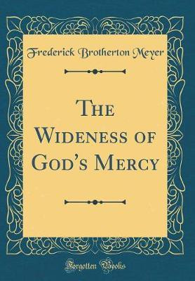 The Wideness of God's Mercy (Classic Reprint)(English, Hardcover, Meyer Frederick Brotherton)
