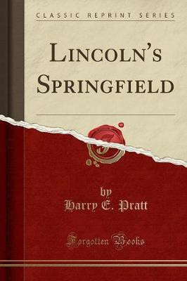 Lincoln's Springfield (Classic Reprint)(English, Paperback, Pratt Harry E.)