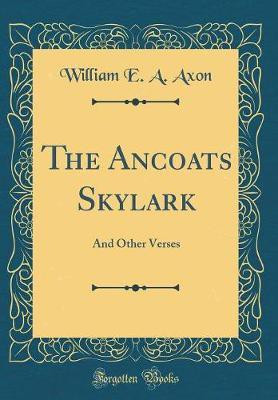 The Ancoats Skylark: And Other Verses (Classic Reprint)(English, Hardcover, Axon William E. A.)