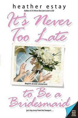It's Never Too Late to be a Bridesmaid(English, Electronic book text, Estay Heather)