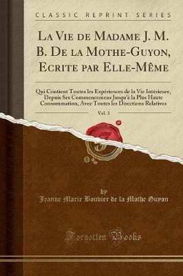 La Vie de Madame J. M. B. de la Mothe-Guyon, Ecrite Par Elle-Meme, Vol. 3(French, Paperback, Guyon Jeanne Marie Bouvier de la Mothe)