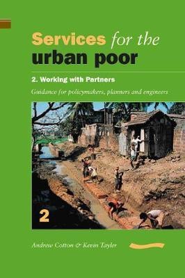 Services for the Urban Poor: Section 2. Working with Partners - Guidance for Policymakers, Planners and Engineers(English, Paperback, Cotton Andrew)