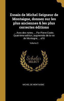 Essais de Michel Seigneur de Montaigne, donnez sur les plus anciennes & les plus correctes editions(French, Hardcover, Montaigne Michel)