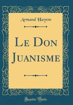 Le Don Juanisme (Classic Reprint)(French, Hardcover, Hayem Armand)