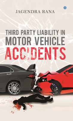 THIRD PARTY LIABILITY IN MOTOR VEHICLE ACCIDENTS(English, Paperback, Jagendra Rana)