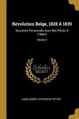 Revolution Belge, 1828 A 1839(French, Paperback, De Potter Louis Joseph Antoine)