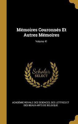 Memoires Couronnes Et Autres Memoires; Volume 41(French, Hardcover, unknown)