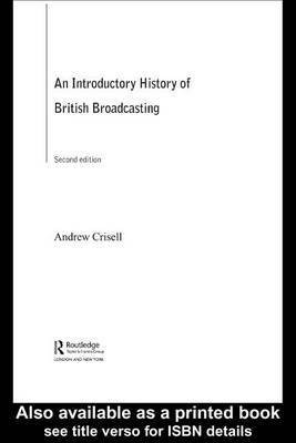 An Introductory History of British Broadcasting(English, Electronic book text, Crisell Andrew Dr)