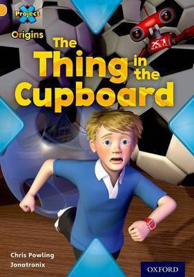 Project X Origins: Gold Book Band, Oxford Level 9: Communication: The Thing in the Cupboard(English, Paperback, Powling Chris)