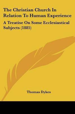 The Christian Church In Relation To Human Experience(English, Paperback, Dykes Thomas)