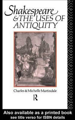 Shakespeare and the Uses of Antiquity(English, Electronic book text, Martindale Michelle)