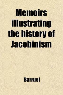 Memoirs Illustrating the History of Jacobinism (Volume 1); A Translation from the French of the ABBE Barruel(English, Paperback, Barruel)