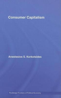 Consumer Capitalism(English, Electronic book text, Korkotsides Anastasios)