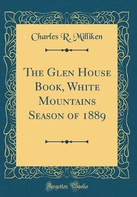 The Glen House Book, White Mountains Season of 1889 (Classic Reprint)(English, Hardcover, Milliken Charles R.)