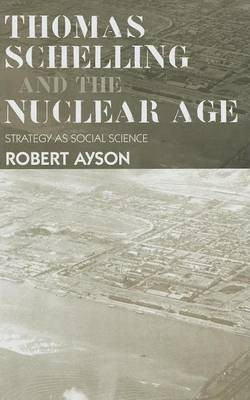 Thomas Schelling and the Nuclear Age(English, Electronic book text, Ayson Robert)