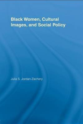 Black Women, Cultural Images and Social Policy(English, Electronic book text, Jordan-Zachery Julia Sheron)