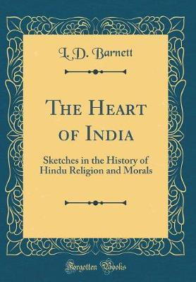 The Heart of India: Sketches in the History of Hindu Religion and Morals (Classic Reprint)(English, Hardcover, Barnett L. D.)