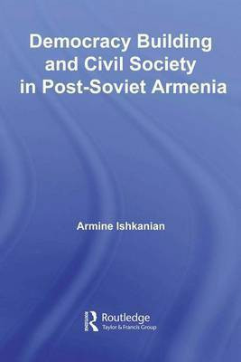 Democracy Building and Civil Society in Post-Soviet Armenia(English, Electronic book text, Ishkanian Armine)