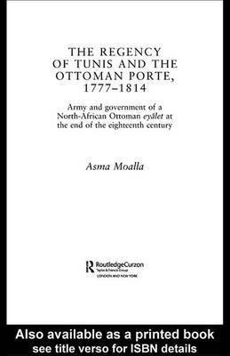 The Regency of Tunis and the Ottoman Porte, 1777-1814(English, Electronic book text, Moalla Asma)