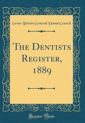 The Dentists Register, 1889 (Classic Reprint)(English, Hardcover, Council Great Britain General Dental)