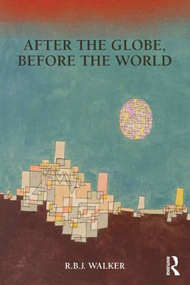 After the Globe, Before the World(English, Electronic book text, Walker R B J)