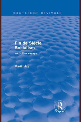Fin de Siecle Socialism and Other Essays (Routledge Revivals)(English, Electronic book text, Jay Martin)