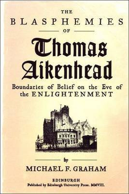 The Blasphemies of Thomas Aikenhead(English, Electronic book text, Graham Michael F.)
