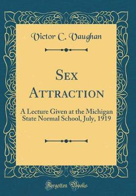 Sex Attraction: A Lecture Given at the Michigan State Normal School, July, 1919 (Classic Reprint)(English, Hardcover, Vaughan Victor C.)