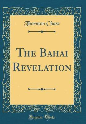 The Bahai Revelation (Classic Reprint)(English, Hardcover, Chase Thornton)