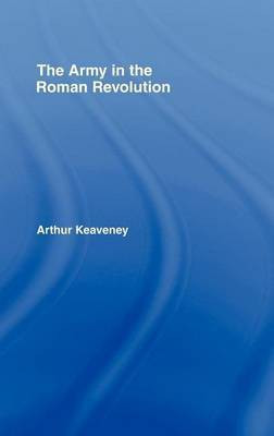 The Army in the Roman Revolution(English, Electronic book text, Keaveney Arthur)