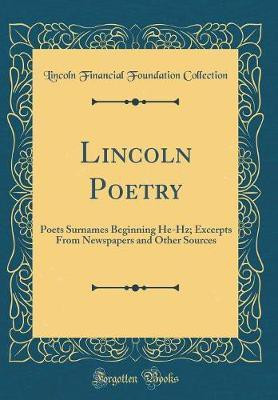 Lincoln Poetry: Poets Surnames Beginning He-Hz; Excerpts From Newspapers and Other Sources (Classic Reprint)(English, Hardcover, Collection Lincoln Financial Foundation)