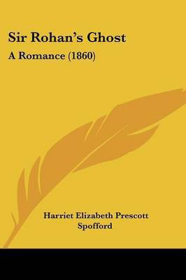 Sir Rohan's Ghost(English, Paperback, Spofford Harriet Elizabeth Prescott)