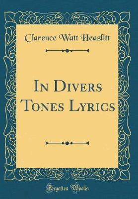 In Divers Tones Lyrics (Classic Reprint)(English, Hardcover, Heazlitt Clarence Watt)