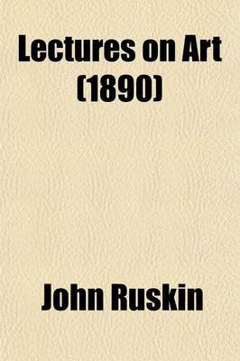 Lectures on Art (1890)(English, Paperback, Ruskin John)