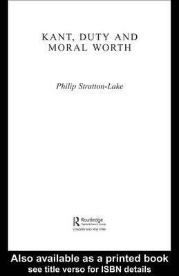 Kant, Duty and Moral Worth(English, Electronic book text, Stratton-Lake Philip Department of Philosophy)