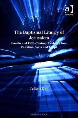 The Baptismal Liturgy of Jerusalem(English, Electronic book text, Day Juliette Dr)