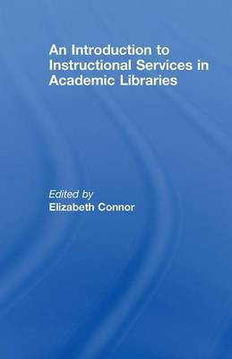 An Introduction to Instructional Services in Academic Libraries(English, Electronic book text, Connor Elizabeth MLS)