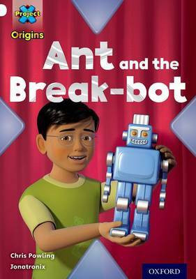 Project X Origins: White Book Band, Oxford Level 10: Inventors and Inventions: Ant and the Break-bot(English, Paperback, Powling Chris)