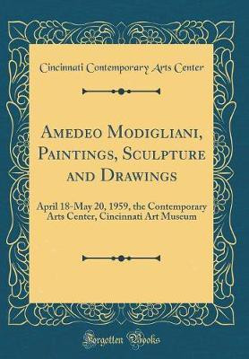 Amedeo Modigliani, Paintings, Sculpture and Drawings(English, Hardcover, Center Cincinnati Contemporary Arts)