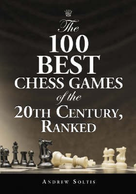 The 100 Best Chess Games of the 20th Century, Ranked(English, Paperback, Soltis Andy)