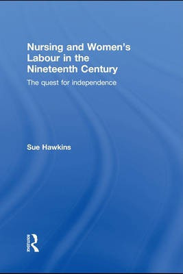 Nursing and Women's Labour in the Nineteenth Century(English, Electronic book text, Hawkins Sue Senior Lecturer in History)