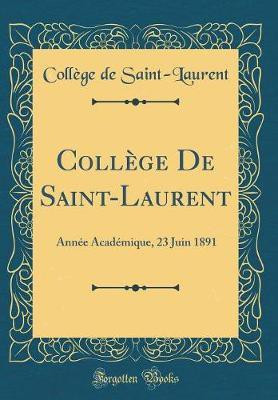 College De Saint-Laurent: Annee Academique, 23 Juin 1891 (Classic Reprint)(English, Hardcover, Saint-Laurent College de)