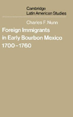 Foreign Immigrants in Early Bourbon Mexico, 1700-1760(English, Hardcover, Nunn Charles F.)