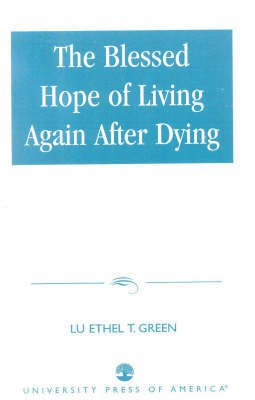 The Blessed Hope of Living Again after Dying(English, Paperback, Green Lu Ethel T. Dr. Ph.D.)
