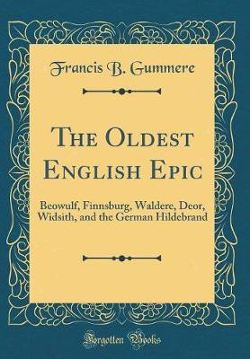The Oldest English Epic(English, Hardcover, Gummere Francis B.)